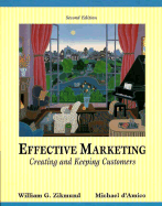 Effective Marketing: Creating and Keeping Customers - Zikmund, William G, and D'Amico, Michael