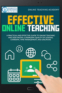 Effective Online Teaching: A Practical and Effective Guide to Online Teaching and 2020 Digital Classroom: Quality of Lessons, Mindset, Time Management, and Discipline
