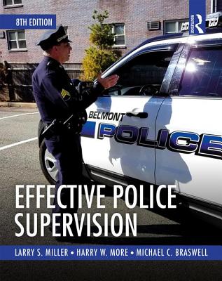 Effective Police Supervision - Miller, Larry S., and More, Harry W., and Braswell, Michael C.
