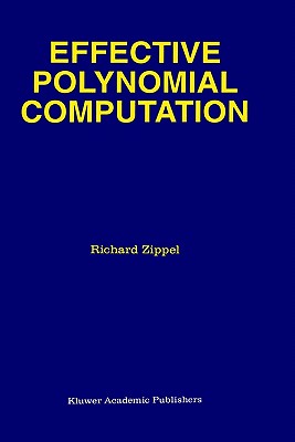 Effective Polynomial Computation - Zippel, R E