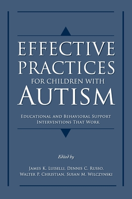 Effective Practices for Children with Autism: Educational and Behavior Support Interventions That Work - Luiselli, James K (Editor), and Russo, Dennis C (Editor), and Christian, Walter P (Editor)