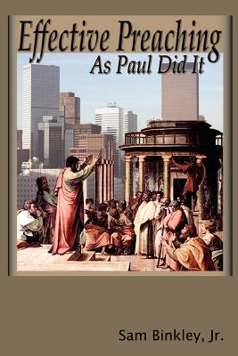 Effective Preaching as Paul Did It - Binkley, Sam, Jr.
