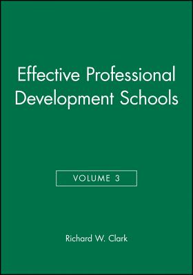 Effective Professional Development Schools - Clark, Richard W