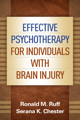Effective Psychotherapy for Individuals with Brain Injury - Ruff, Ronald M, and Chester, Serana K, PhD