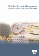 Effective Records Management: Management Guide to the Value of BS ISO 15489-1