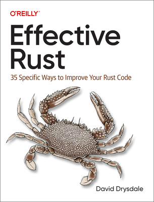 Effective Rust: 35 Specific Ways to Improve Your Rust Code - Drysdale, David