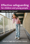 Effective Safeguarding for Children and Young People: What Next After Munro?