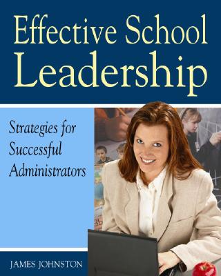 Effective School Leadership: Strategies for Successful School Administrators - Johnston, James