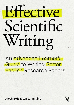 Effective Scientific Writing: An Advanced Learner's Guide to Writing Better English Research Papers - Bolt, Aleth, and Bruins, Walter