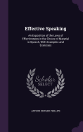 Effective Speaking: An Exposition of the Laws of Effectiveness in the Choice of Material in Speech, With Examples and Exercises