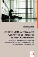 Effective Staff Development Connected to Increased Student Achievement - Building a Measureable Connection Between Effective Staff Development and Increased Student Achievement