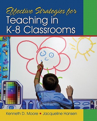 Effective Strategies for Teaching in K-8 Classrooms - Moore, Kenneth D, and Hansen, Jacqueline