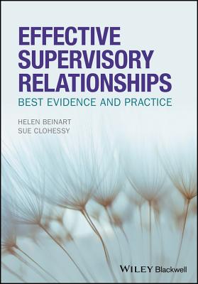 Effective Supervisory Relationships: Best Evidence and Practice - Beinart, Helen, and Clohessy, Susan