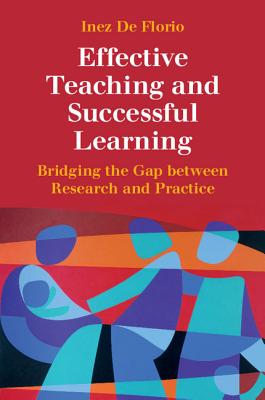 Effective Teaching and Successful Learning: Bridging the Gap between Research and Practice - De Florio, Inez