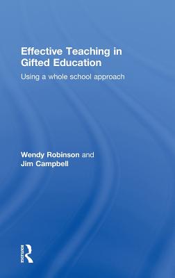 Effective Teaching in Gifted Education: Using a Whole School Approach - Robinson, Wendy, and Campbell, Jim