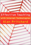 Effective Teaching with Internet Technologies: Pedagogy and Practice - Pritchard, Alan