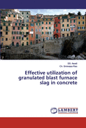 Effective utilization of granulated blast furnace slag in concrete