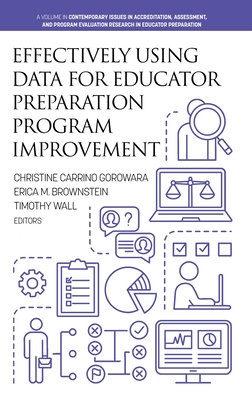 Effectively Using Data for Educator Preparation Program Improvement - Gorowara, Christine Carrino (Editor)