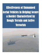 Effectiveness of Unmanned Aerial Vehicles in Helping Secure a Border Characterized by Rough Terrain and Active Terrorists