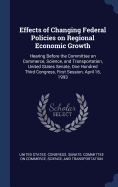 Effects of Changing Federal Policies on Regional Economic Growth: Hearing Before the Committee on Commerce, Science, and Transportation, United States Senate, One Hundred Third Congress, First Session, April 16, 1993