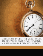 Effects of Incentive Contracts in Research and Development: A Preliminary Research Report (Classic Reprint)