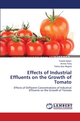 Effects of Industrial Effluents on the Growth of Tomato - Aslam, Fazilat, and Tariq, Amina, and Mughal, Tahira Aziz