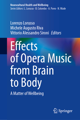 Effects of Opera Music from Brain to Body: A Matter of Wellbeing - Lorusso, Lorenzo (Editor), and Riva, Michele Augusto (Editor), and Sironi, Vittorio Alessandro (Editor)