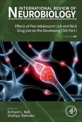 Effects of Peri-Adolescent Licit and Illicit Drug Use on the Developing CNS Part I: Volume 160 - Rahman, Shafiqur, and Bell, Richard L