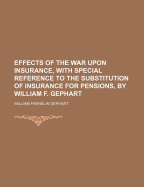 Effects of the War Upon Insurance, with Special Reference to the Substitution of Insurance for Pensions