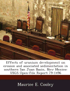 Effects of Uranium Development on Erosion and Associated Sedimentation in Southern San Juan Basin, New Mexico: Usgs Open-File Report 79-1496 - Cooley, Maurice E