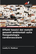 Effetti tossici dei metalli pesanti ambientali sulla fisiopatologia cardiovascolare