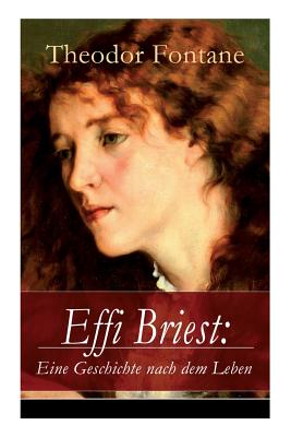 Effi Briest: Eine Geschichte nach dem Leben: Der berhmte Gesellschaftsroman beruht auf wahren begebenheiten - Fontane, Theodor