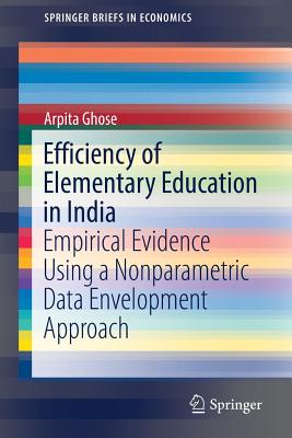 Efficiency of Elementary Education in India: Empirical Evidence Using a Nonparametric Data Envelopment Approach - Ghose, Arpita