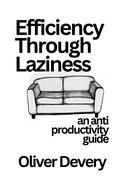 Efficiency Through Laziness: An anti productivity guide
