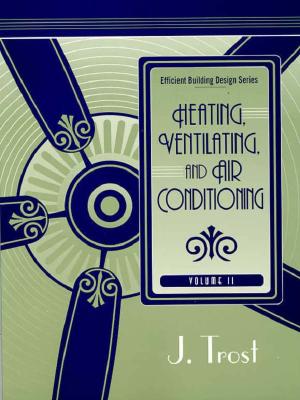 Efficient Building Design Series, Volume 2: Heating, Ventilating, and Air Conditioning - Trost, Frederick