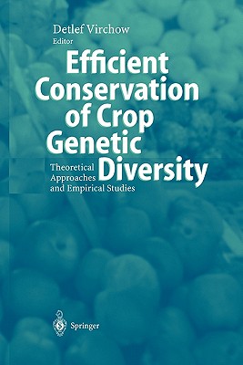 Efficient Conservation Of Crop Genetic Diversity: Theoretical Approaches And Empirical Studies - Virchow, Detlef (Editor)