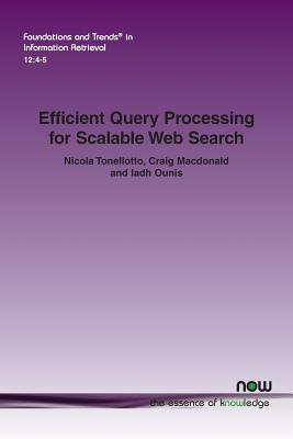 Efficient Query Processing for Scalable Web Search - Tonellotto, Nicola, and MacDonald, Craig, and Ounis, Iadh