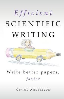 Efficient Scientific Writing: Write Better Papers, Faster - Andersson, Oivind