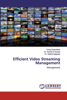 Efficient Video Streaming Management - Shashidhar, Chitra, and Gowda, Kavitha R, Dr., and Nagaraju, Geetha, Dr.