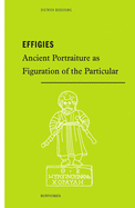 Effigies: Ancient Portraiture as Figuration of the Particular