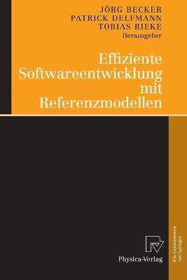 Effiziente Softwareentwicklung Mit Referenzmodellen - Becker, J÷rg (Editor), and Delfmann, Patrick (Editor), and Rieke, Tobias (Editor)