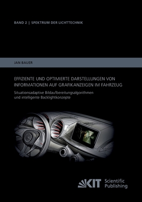 Effiziente und optimierte Darstellungen von Informationen auf Grafikanzeigen im Fahrzeug: Situationsadaptive Bildaufbereitungsalgorithmen und intelligente Backlightkonzepte - Bauer, Jan