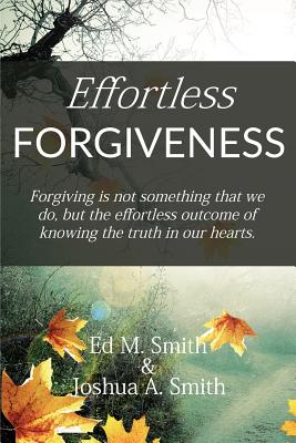 Effortless Forgiveness - Smith, Joshua a, and Smith, Ed M