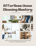 Effortless Home Cleaning Mastery: Transform Your Living Space with Quick 15-Minute Daily Routines for a Sparkling Atmosphere