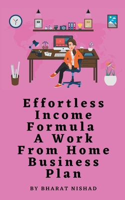 Effortless Income Formula - A Work From Home Business Plan - Nishad, Bharat