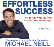 Effortless Success: How to Get What You Want and Have a Great Time Doing It!