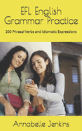 EFL English Grammar Practice: 200 Phrasal Verbs and Idiomatic Expressions