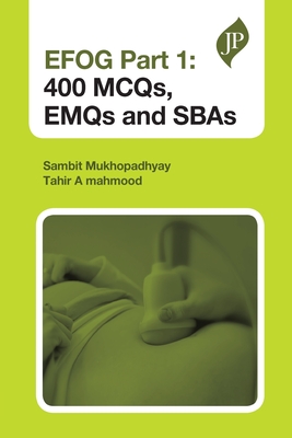 EFOG Part 1: 400 MCQs, EMQs and SBAs - Mukhopadhyay, Sambit, and Mahmood, Tahir A