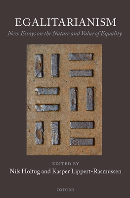 Egalitarianism: New Essays on the Nature and Value of Equality - Holtug, Nils (Editor), and Lippert-Rasmussen, Kasper (Editor)