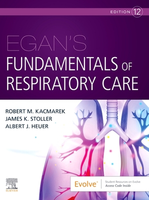 Egan's Fundamentals of Respiratory Care - Kacmarek, Robert M, PhD, Rrt, and Stoller, James K, MD, MS, Fccp, and Heuer, Al, PhD, MBA, Rrt